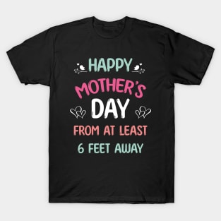 Happy mother's day from at least 6 feet away T-Shirt